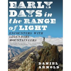 Early Days in the Range of Light: Encounters with Legendary Mountaineers -- Dani